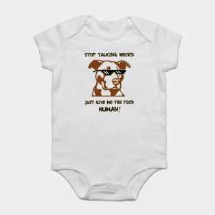 Stop talking weird just give me the food human! Baby Bodysuit